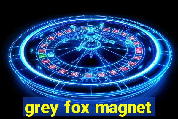 grey fox magnet