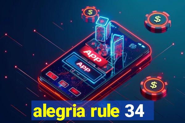 alegria rule 34