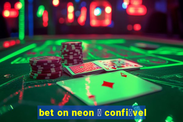 bet on neon 茅 confi谩vel