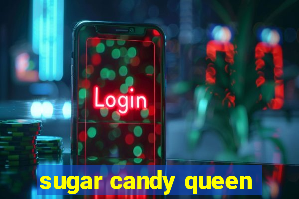 sugar candy queen