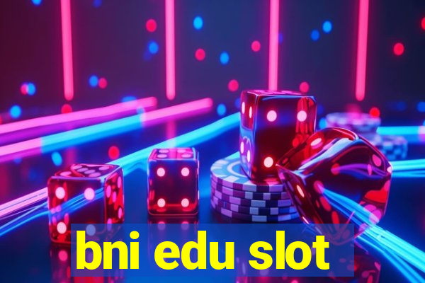 bni edu slot