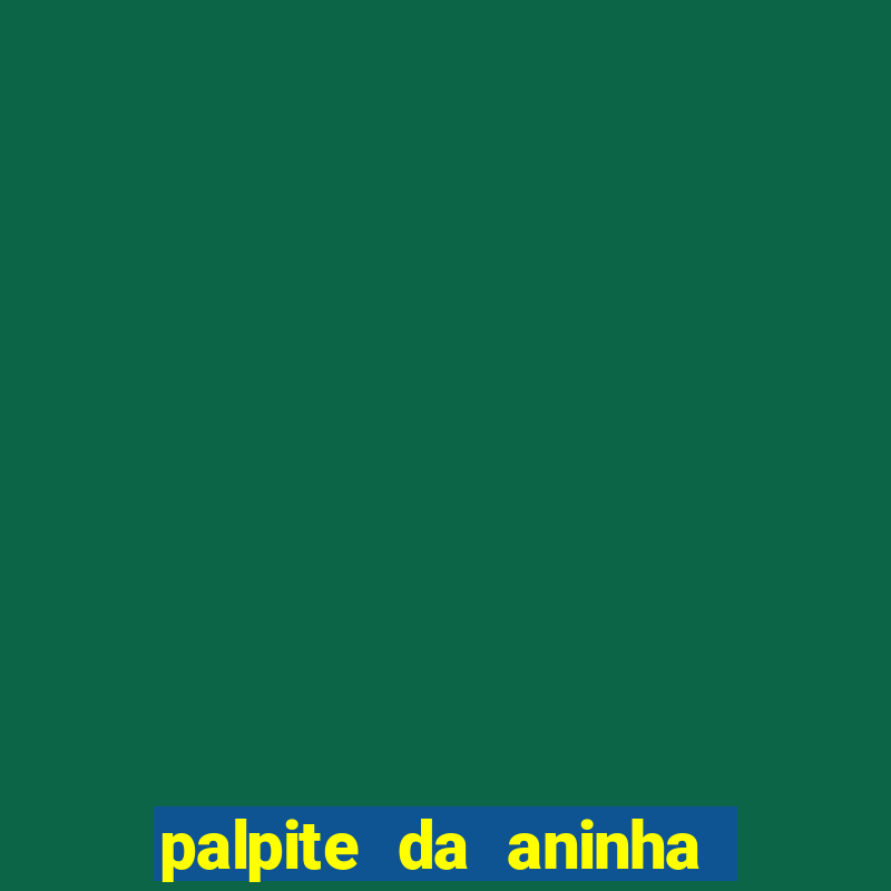 palpite da aninha do bicho