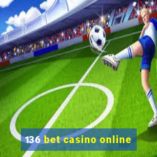 136 bet casino online