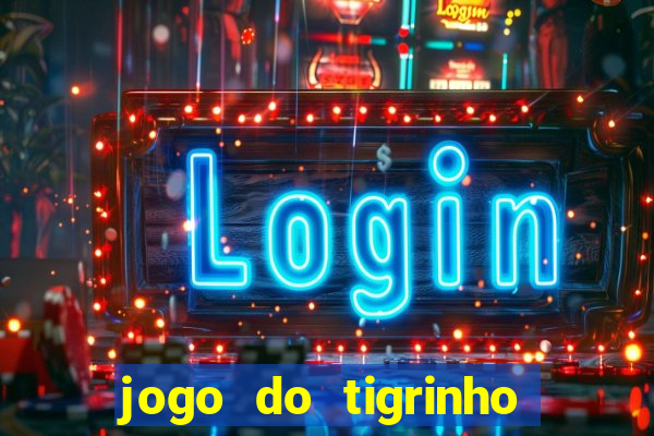 jogo do tigrinho baixar gratis