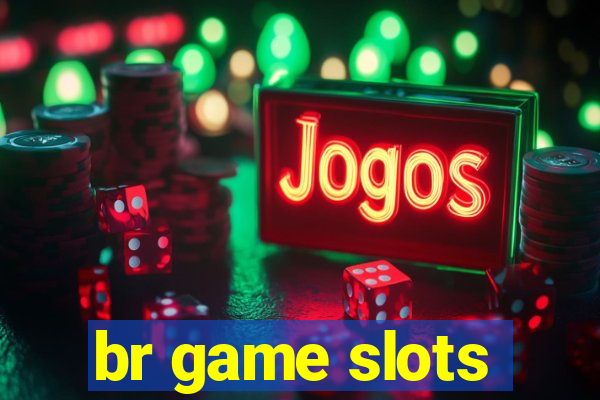 br game slots