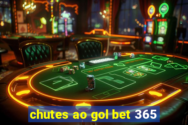 chutes ao gol bet 365