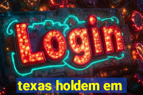 texas holdem em