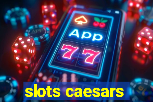 slots caesars