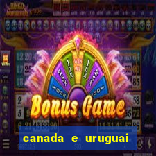 canada e uruguai onde assistir