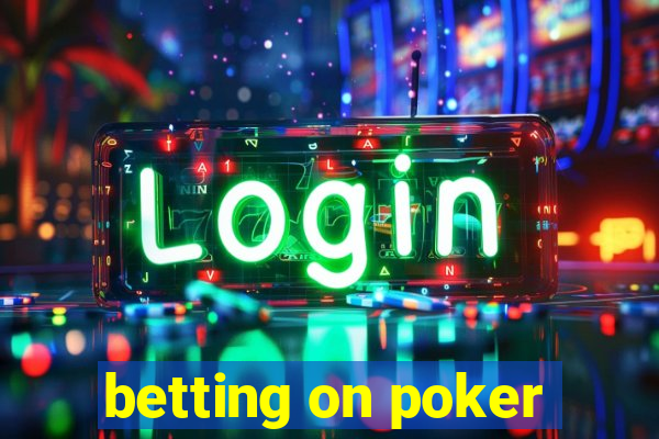 betting on poker