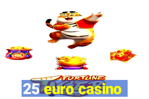 25 euro casino