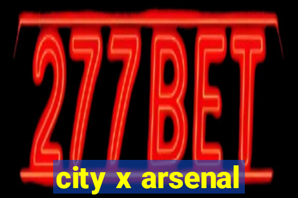 city x arsenal