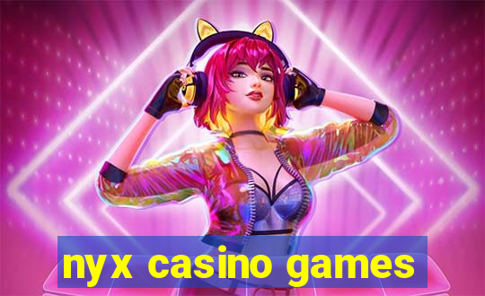 nyx casino games