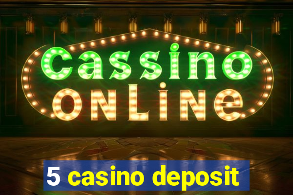 5 casino deposit