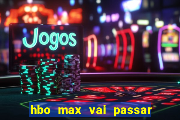 hbo max vai passar o jogo do corinthians hoje