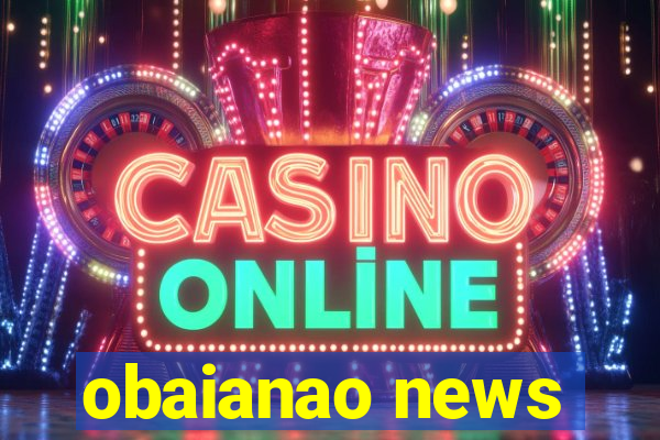 obaianao news