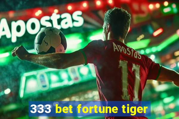 333 bet fortune tiger