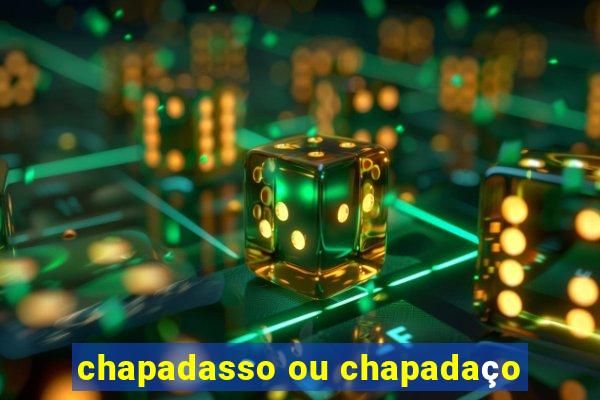 chapadasso ou chapadaço