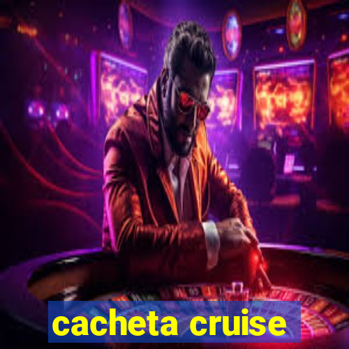 cacheta cruise