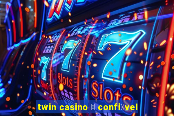 twin casino 茅 confi谩vel