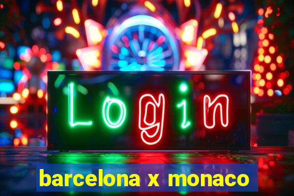 barcelona x monaco