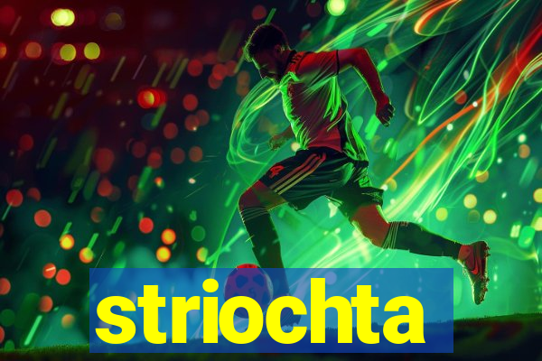 striochta