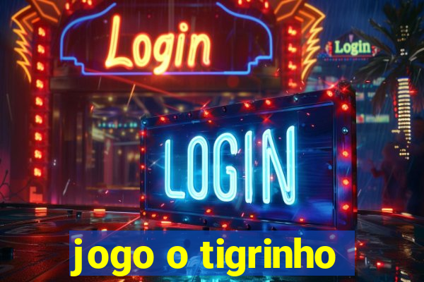 jogo o tigrinho