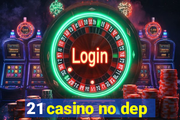 21 casino no dep