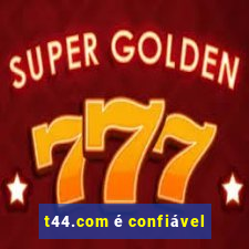 t44.com é confiável