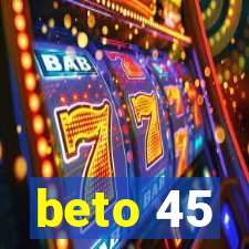 beto 45