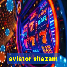 aviator shazam