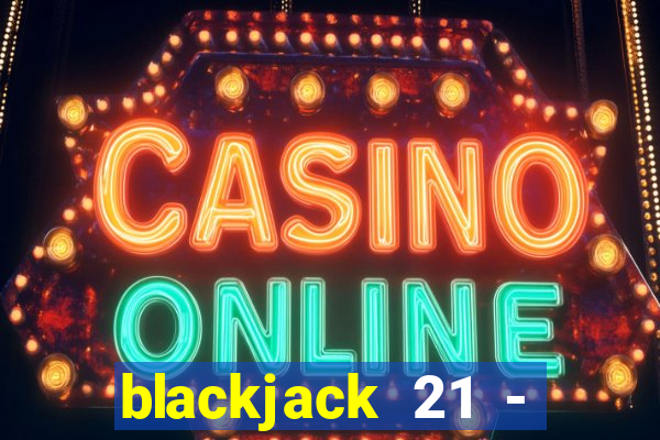 blackjack 21 - casino vegas