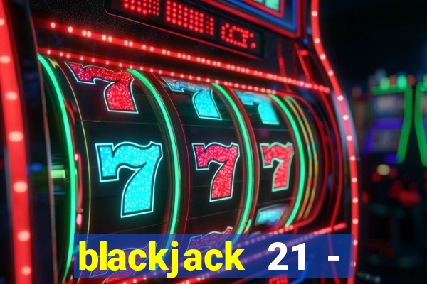 blackjack 21 - casino vegas