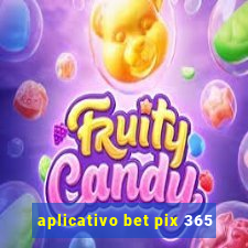 aplicativo bet pix 365