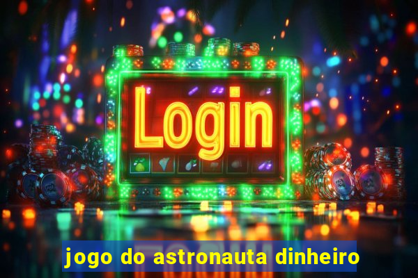 jogo do astronauta dinheiro