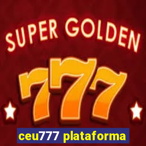 ceu777 plataforma