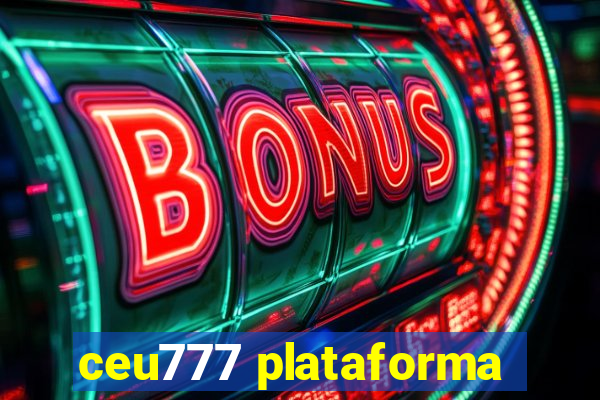 ceu777 plataforma