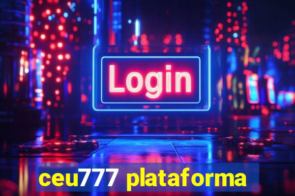 ceu777 plataforma