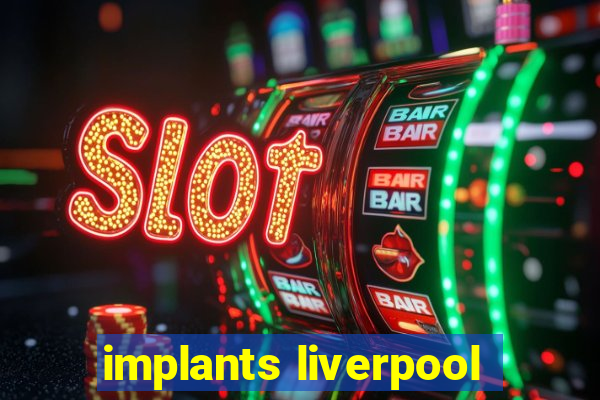 implants liverpool