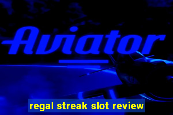 regal streak slot review