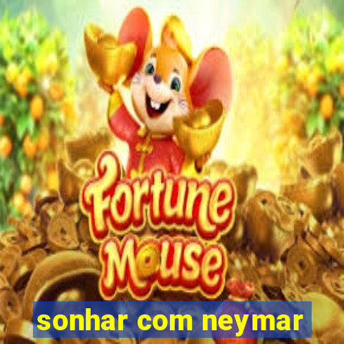 sonhar com neymar