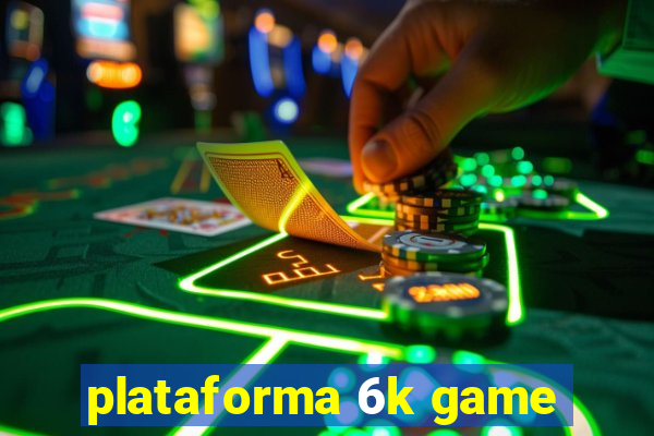 plataforma 6k game