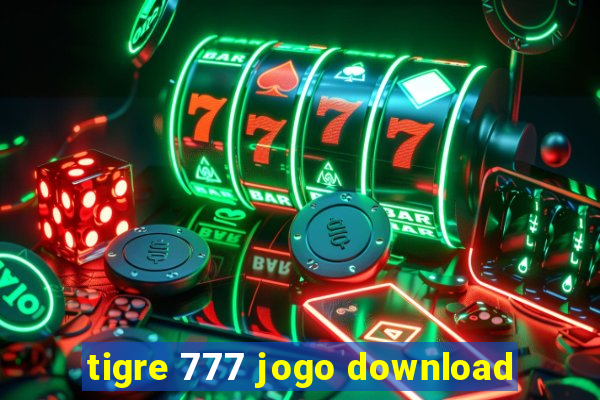 tigre 777 jogo download