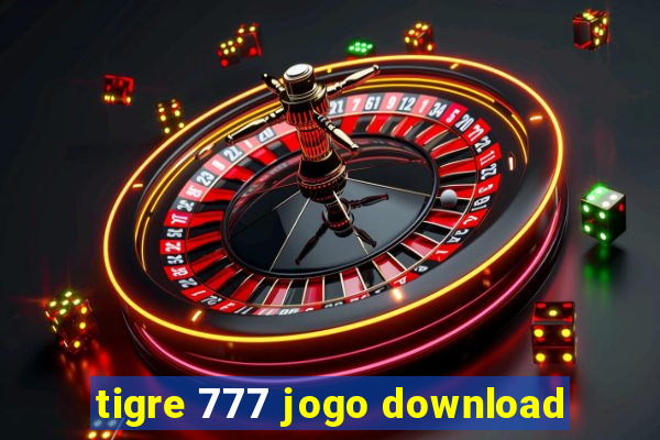 tigre 777 jogo download