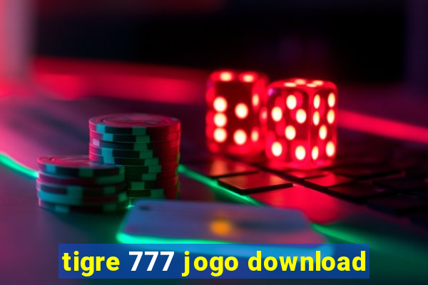 tigre 777 jogo download