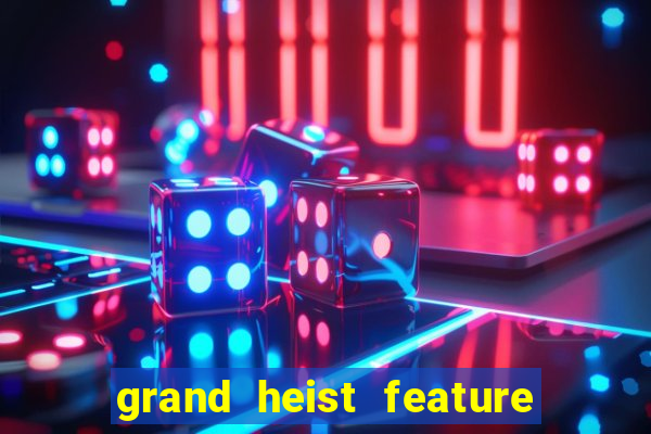 grand heist feature buy slot free play