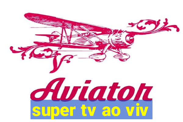 super tv ao viv