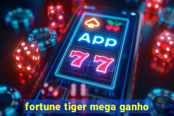 fortune tiger mega ganho