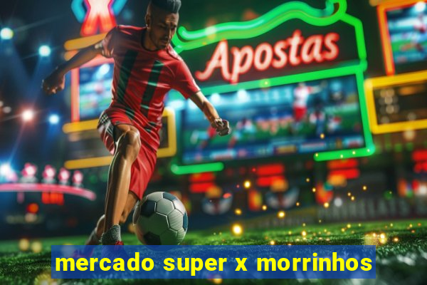 mercado super x morrinhos