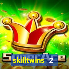 skilltwins 2 dinheiro infinito